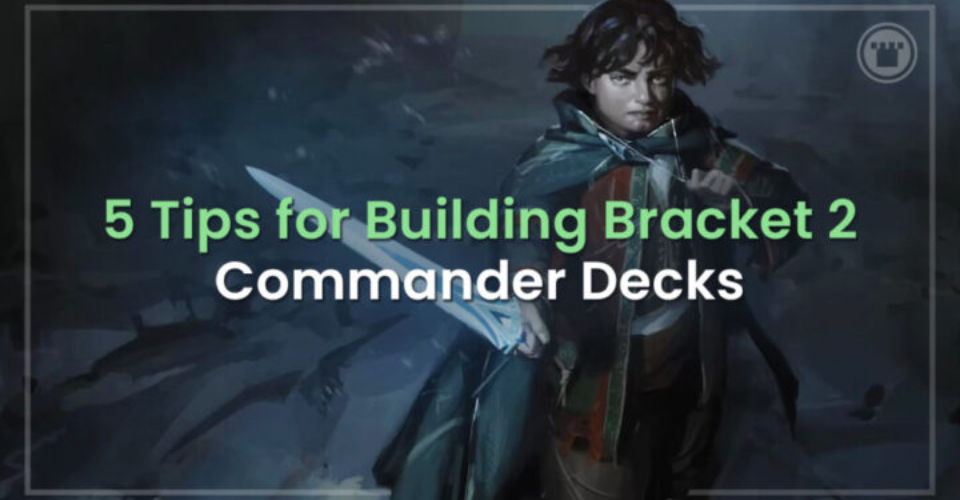 5 Tips for Building a Bracket 2 Commander Deck