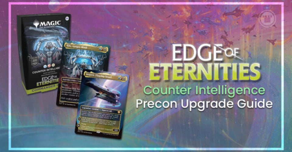 Edge of Eternities Counter Intelligence Precon Upgrade Guide