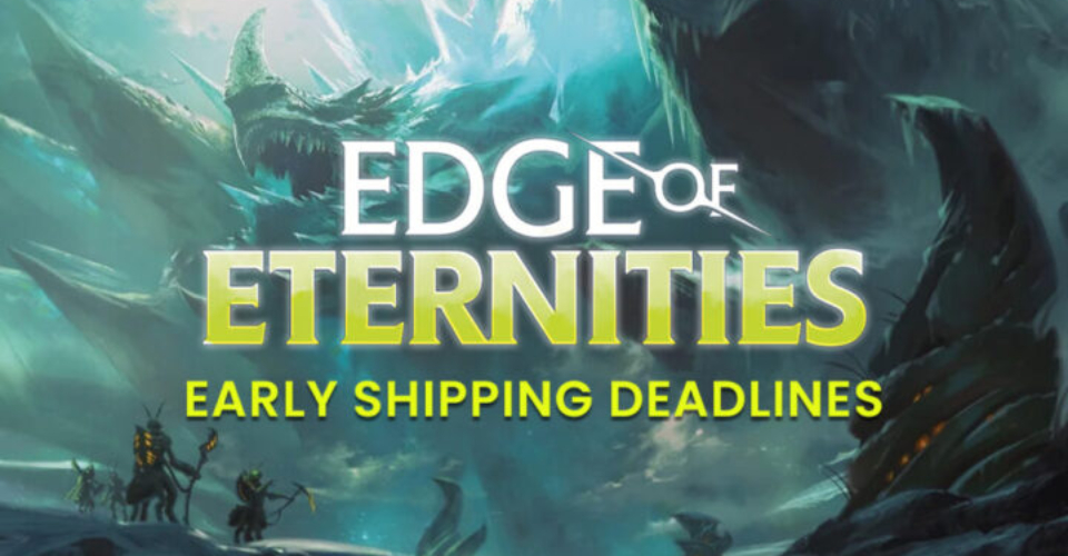 Edge of Eternities Early Shipping Deadlines