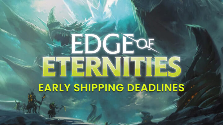 Edge of Eternities Early Shipping Deadlines