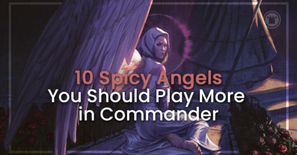 10 Spicy Angels You Should Play More in Commander