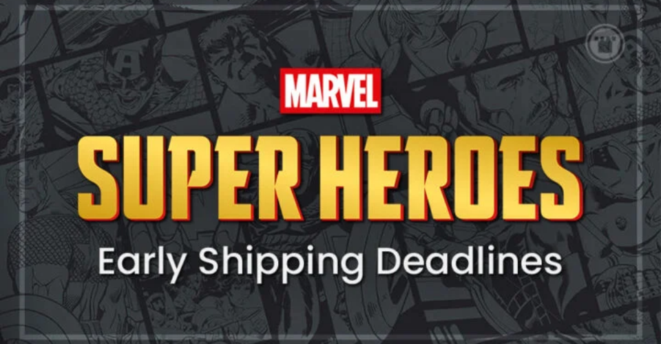 Marvel Super Heroes Early Shipping Deadlines