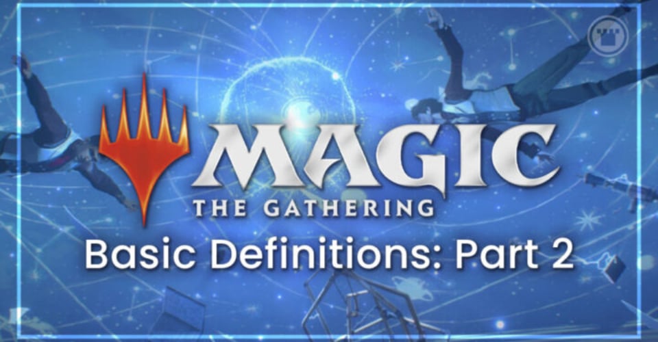 Magic: The Gathering Basic Definitions: Part 2