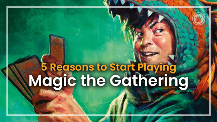 5 Reasons to Start Playing Magic: The Gathering