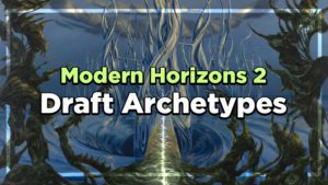 Modern Horizons 2 Draft Archetypes