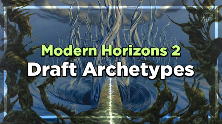 Modern Horizons 2 Draft Archetypes