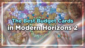 The Best Budget Cards in Modern Horizons 2