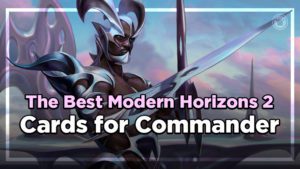 The Best Modern Horizons 2 Cards for COmmander