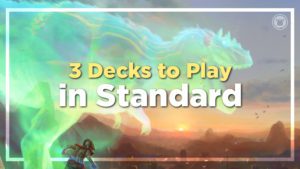 3 Decks to Play in Standard