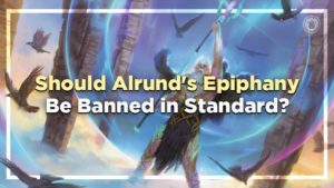 Should Alrunds Epiphany Be Banned in Standard