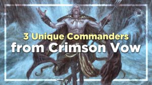3 Unique Commanders from Crimson Vow
