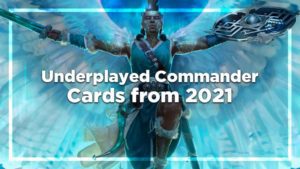 underplayed commander cards from 2021