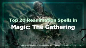 Top 20 Reanimation Spells in Magic The Gathering