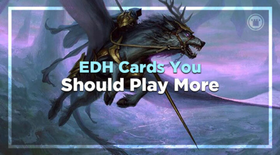EDH Cards You Should Play More