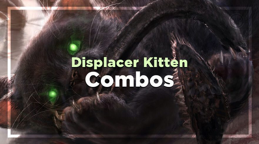 Displacer Kitten Combos - Card Kingdom Blog