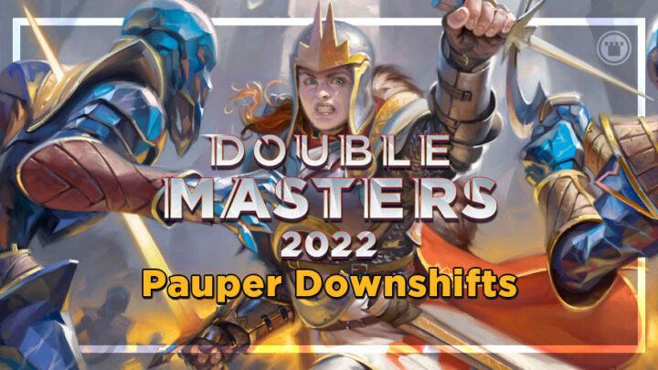 Double Masters 2022: Pauper Downshifts