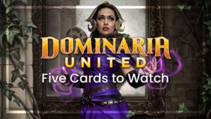 Dominaria United five cards to watch