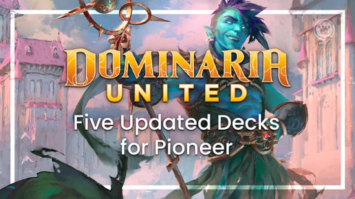 Dominaria United five updated decks for Pioneer