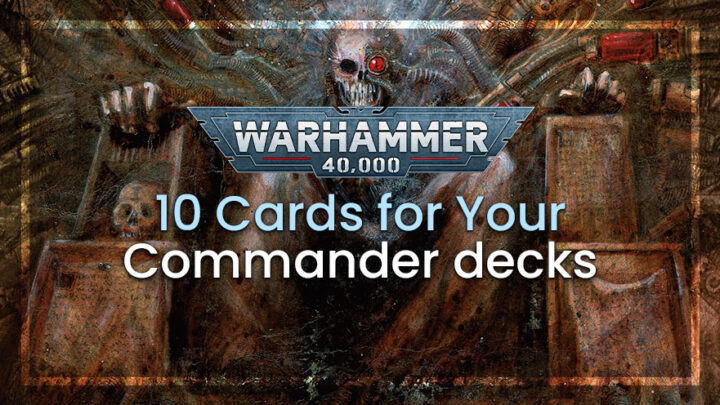 Warhammer 40k ten Cards for your Commander decks