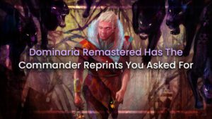 Dominaria Remastered has the Commander Reprints You Asked For