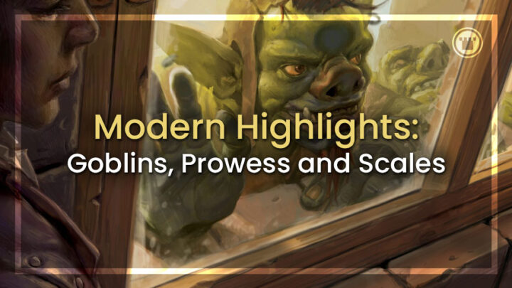 Modern Highlights, Goblins, Prowess and Scales