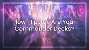 How 'Hipster' are your Commander Decks?