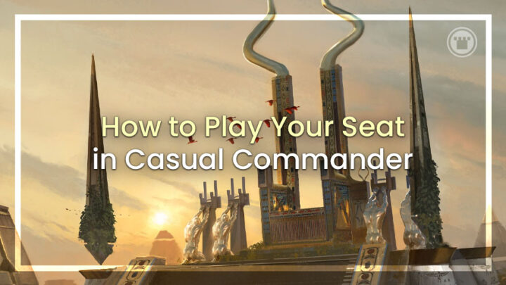 How to Play Your Seat in Casual Commander