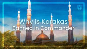 Why is Karakas banned in Commander?