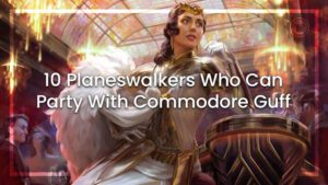 10 Planeswalkers who can Party with Commodore Guff