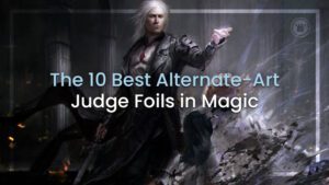 The 10 Best Alternate-Art Judge Foils in Magic