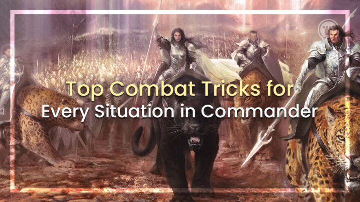 Top Combat Tricks for Every Situation in Commander
