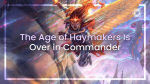 The Age of Haymakers is Over in Commander