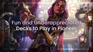 Fun and Underappreciated Decks to Play in Pioneer