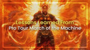 Lessons learned from Pro Tour March of the Machine