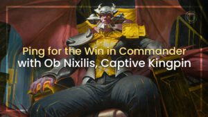 Ping for the Win in Commander with Ob Nixilis Captive Kingpin