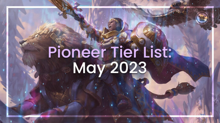 Pioneer Tier List: May 2023