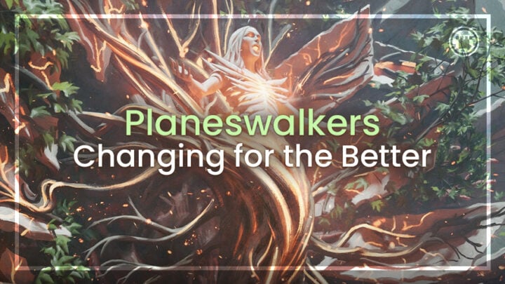Planeswalkers changing for the better