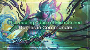 The leading cause of mismatched games in Commander