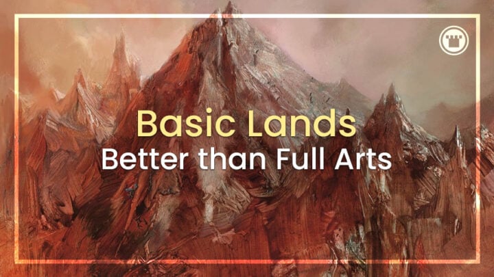 Basic Lands Better Than Full Arts