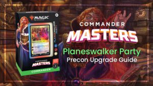 Commander Masters Planeswalker Party Precon Upgrade Guide