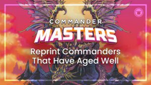Commander Masters Reprint Commanders that have aged well
