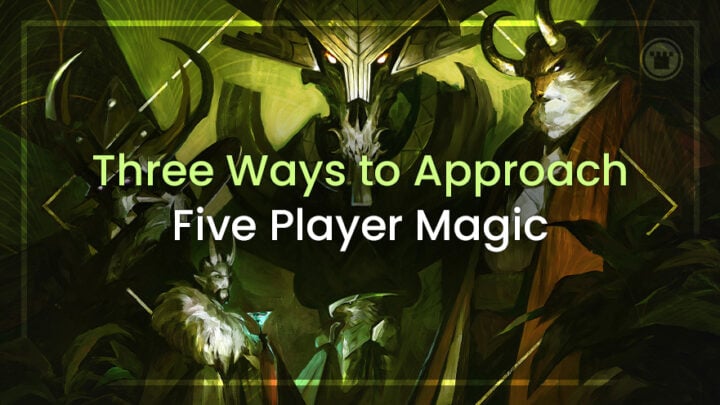 Three Ways to Approach Five Player Magic