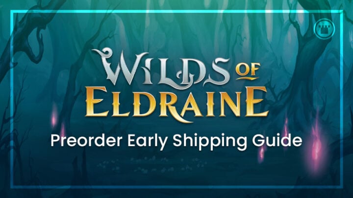 Wilds of Eldraine early shipping guide