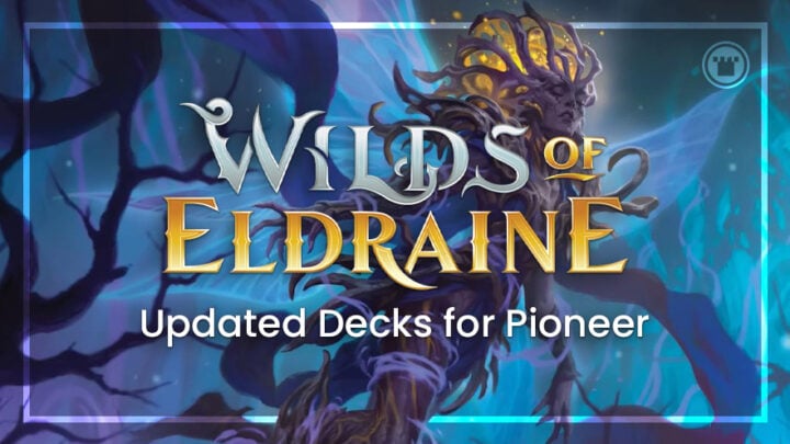 Wilds of Eldraine Updated Decks for Pioneer