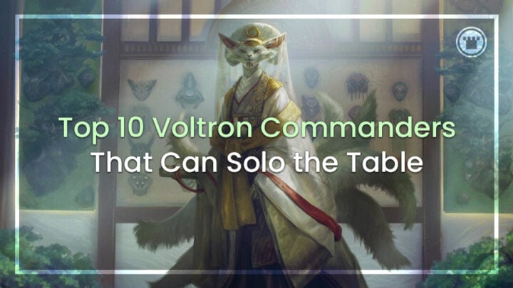 Top 10 Voltron Commanders That Can Solo the Table