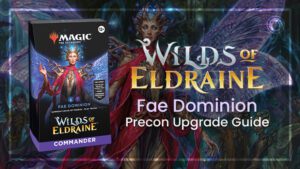 Wilds of Eldraine Fae Dominion Precon Upgrade Guide