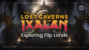 The Lost Caverns of Ixalan Exploring Flip-Lands