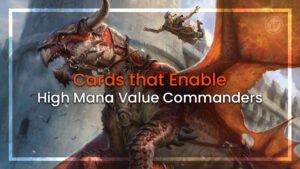 Cards that Enable High Mana Value Commanders