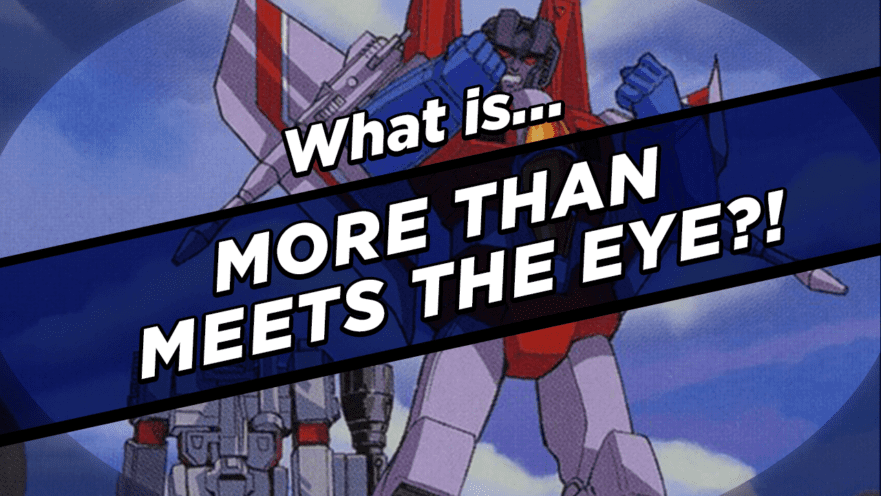 What IS More Than Meets the Eye?!