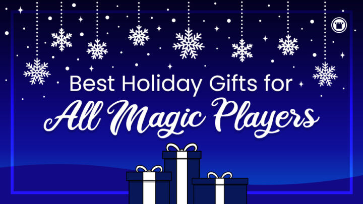 The Best Holiday Gifts for All Magic Players
